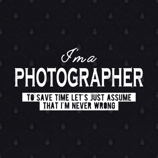 Photographer - Let's just assume I'm never wrong by KC Happy Shop